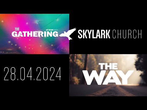 The Gathering at Skylark Church | "The Way of..." | Sunday 28th April 2024