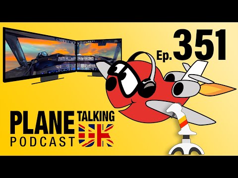 Episode 351 - Home Sim Trim | Plane Talking UK Podcast | Aviation Podcast