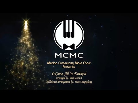 O Come, All Ye Faithful (arr. by Dan Forrest) - Medan Community Male Choir