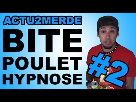 ACTU2MERDE #2 - BITE POULET ET HYPNOSE