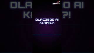 DLACZEGO AI KŁAMIE?! (i jak to powstrzymać)