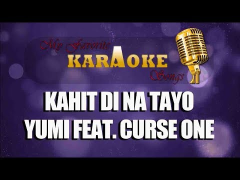 KAHIT DI NA TAYO - YUMI FEAT. CURSE ONE (karaoke)