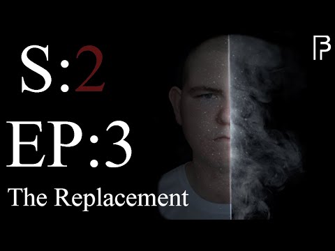 ep:3 S:2 ( THE FINALE ) The Replacement BY BAKER FILMS
