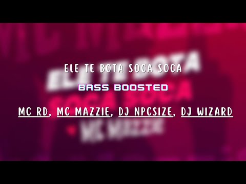Mc Rd, MC Mazzie, DJ NpcSize, DJ Wizard - Ele Te Bota Soca Soca [Bass Boosted]