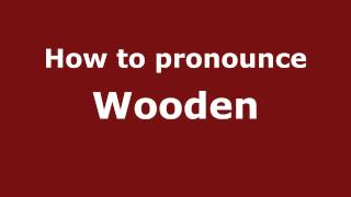 How to pronounce Wooden