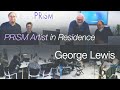 George Lewis: RNCM PRiSM Artist in Residence