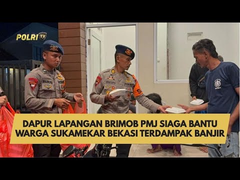 DAPUR LAPANGAN BRIMOB PMJ SIAGA BANTU WARGA SUKAMEKAR BEKASI TERDAMPAK BANJIR
