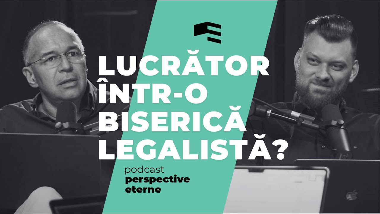 Lucrător într-o biserică legalistă? | EP. 8 | PERSPECTIVE ETERNE | Cristian Barbosu & Andrei Baciu