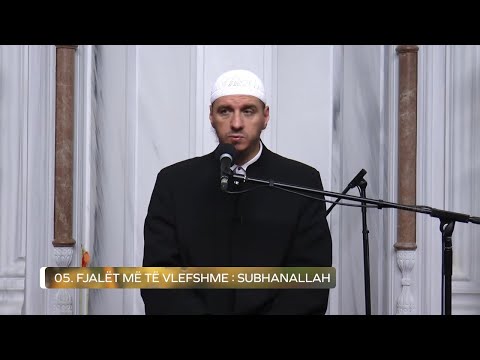 Xheneti i kësaj bote | 05. Fjalët më të vlefshme - SubhanAllah - Enis Rama