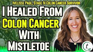 How Ivelisse Page Healed Stage IV Colon Cancer With Mistletoe Therapy