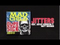 Madchild -JITTERS Feat. Matt Brevner & Dutch Robinson (Track 8 from DOPE SICK - IN STORES NOW!)