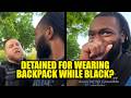 WATCH: Cop DETAINS Black Man Over Backpack, Pats Him Down on Street