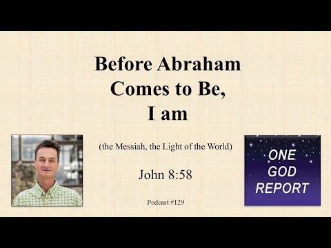 "Before Abraham Comes to be (in the future), I am" John 8:58
