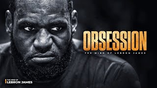 THE MIND OF LEBRON JAMES - OBSESSION to WIN