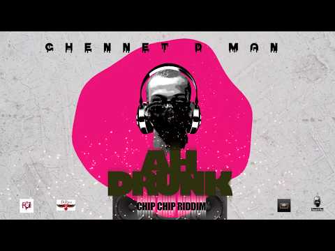 CHENNET D MAN  Ah Drunk!   Soca 2019  CHIP CHIP RIDDIM