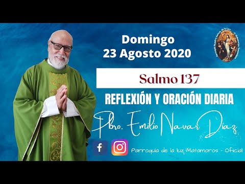 Reflexión Diaria Salmo 137 por el Pbro. Emilio Navar Diaz, 23-Ago-2020