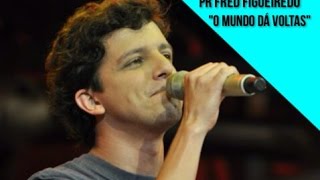Pr. Fred Figueiredo - O mundo da volta
