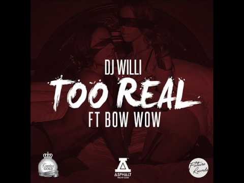 Dj Willi - Too Real (Feat. Bow Wow)