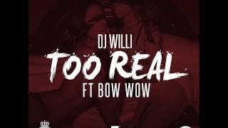 Dj Willi - Too Real (Feat. Bow Wow)