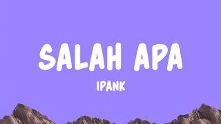 Download lagu IPANK - Salah Apa (Lyrics) mp3 Download lagu IPANK - Salah Apa (Lyrics) mp3