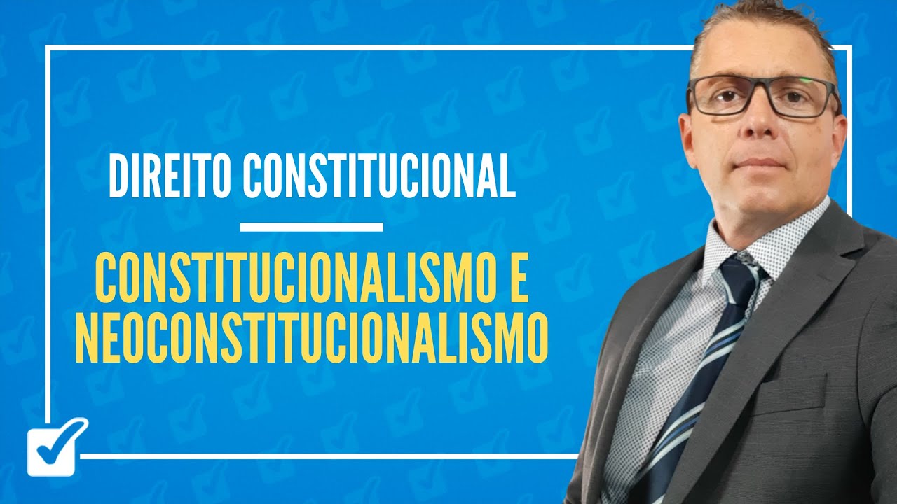 01.03. Aula de Constitucionalismo e Neoconstitucionalismo (Direito Constitucional)