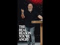 The Reason You're Angry
