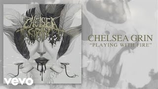 Chelsea Grin - Playing With Fire (audio)