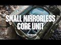 Just what you asked for: The new SMALL MIRRORLESS Core Unit