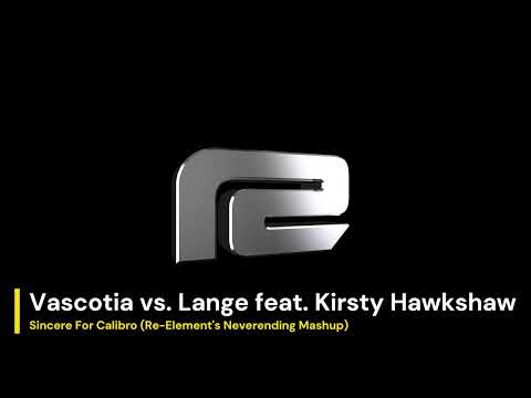 Vascotia vs. Lange feat.  Kirsty Hawkshaw - Sincere For Calibro (Re-Element's Neverending Mashup)