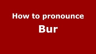 How to pronounce Bur