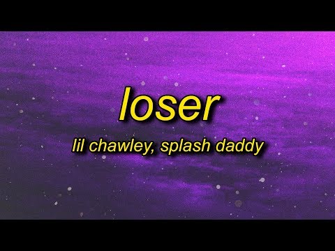 Lil Chawley - Loser (Lyrics) ft. Splash Daddy | i don't wanna talk baby girl i wanna f***