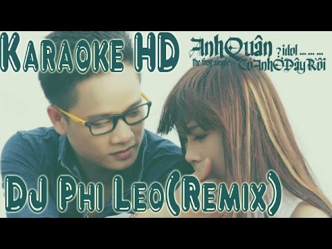 Mix - [Karaoke Full HD]  Co Anh O Day Roi Remix Beat Full DJ Phi Leo Anh Quan Idol