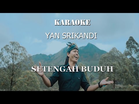 KARAOKE | SETENGAH BUDUH - YAN SRIKANDI