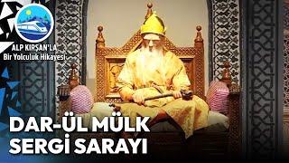 Köklü Tarihe Işık Tutan, Dar-ül Mülk Sergi Sarayı | Alp Kırşan'la Bir Yolculuk H