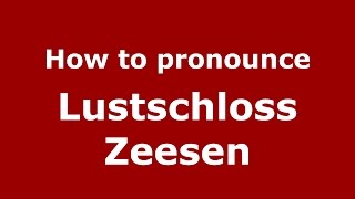 How to pronounce Lustschloss Zeesen