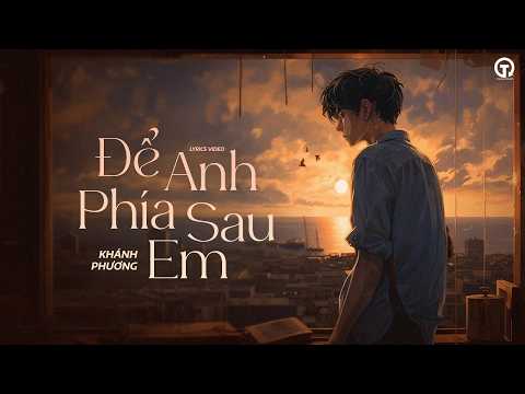 Khánh Phương - Để Anh Phía Sau Em (Ballad Version) | Video Lyrics