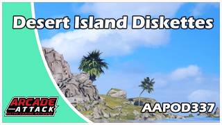 Arcade Attack's Desert Island Diskettes (AA Pod 337)