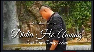 Download lagu Didia Ho Among - Adilahar Sianipar || Cipt.Tagor Tampubolon mp3