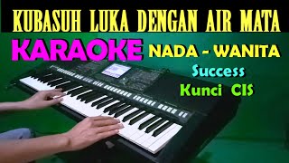 Download lagu Kubasuh Luka Dengan Air Mata - Success | KARAOKE Nada Cewek / Wanita mp3 Download lagu Kubasuh Luka Dengan Air Mata - Success | KARAOKE Nada Cewek / Wanita mp3