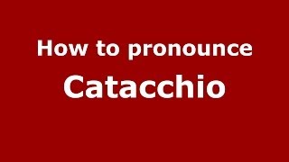 How to pronounce Catacchio