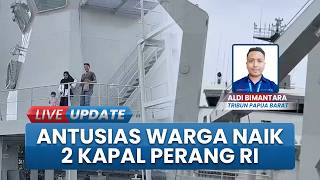 2 Kapal Perang RI Sandar di Pelabuhan Fakfak, Warga Papua Barat Ramaikan Open Ship hingga 16 Maret