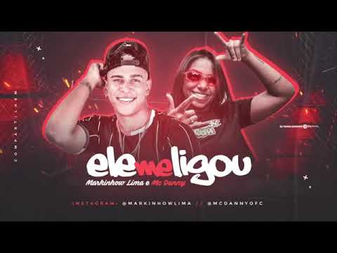 MARKINHOW LIMA E MC DANNY - ELE ME LIGOU - MÚSICA NOVA