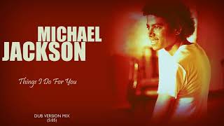 Michael Jackson - Things I Do For You (Dub Version Mix)