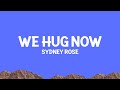 Sydney Rose We Hug Now Lyrics