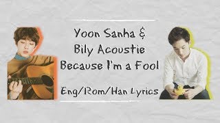 Yoon Sanha and Bily Acoustie- Because I'm a Fool (Color Coded Lyrics~ Eng/Rom/Han)