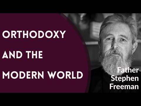Orthodox Christianity and the Modern World - Fr. Stephen Freeman