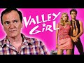 Quentin Tarantino on Valley Girl