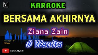BERSAMA AKHIRNYA KARAOKE - ZIANA ZAIN ( LOWER KEY )