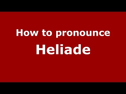 How to pronounce Heliade (Romanian/Romania)  - PronounceNames.com