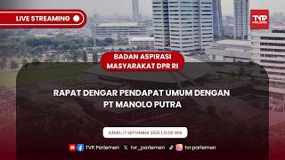 BAM DPR RI - RAPAT DENGAR PENDAPAT UMUM DENGAN PT MANOLO PUTRA